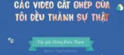 Các Video Cắt Ghép Của Tôi Đều Thành Sự Thật!!