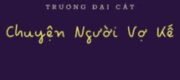 Chuyện Người Vợ Kế - Trương Đại Cát