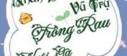 Cùng Nhân Dân Vũ Trụ Trồng Rau Nuôi Gà