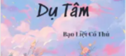 Dụ Tâm - Bạo Liệt Cổ Thủ
