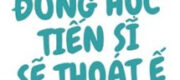 Đừng Học Tiến Sĩ Sẽ Thoát Ế