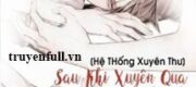 [Hệ Thống Xuyên Thư] Sau Khi Xuyên Qua Nam Chính Mỗi Ngày Đều Mơ Ước Tôi