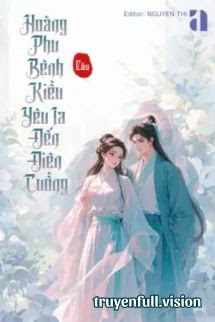 Hoàng Phu Bệnh Kiều Yêu Ta Đến Điên Cuồng