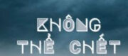 Không Thể Chết Cũng Không Thể Diệt