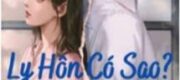 Ly Hôn Có Sao? Bà Xã Đợi Anh