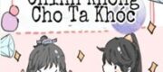 Nhân Vật Chính Truyện Ngược Không Cho Phép Ta Khóc