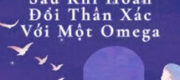 Sau Khi Hoán Đổi Thân Xác Với Một Omega