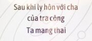 Sau Khi Ly Hôn Với Cha Của Tra Công, Ta Mang Thai