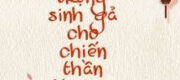 Sau Khi Trọng Sinh Gả Cho Chiến Thần Vương Gia