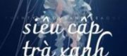 Siêu Cấp Trà Xanh Xuyên Thành Nữ Phụ Pháo Hôi
