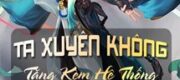 Ta Xuyên Không Tặng Kèm Hệ Thống Thương Thành
