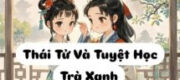 Thái Tử Và Tuyệt Học Trà Xanh Đệ Nhất Thiên Hạ