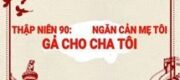 Thập Niên 90 Ngăn Cản Mẹ Tôi Gả Cho Cha Tôi