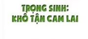 Trọng Sinh: Khổ Tận Cam Lai